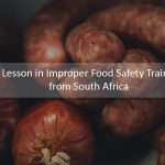 A lesson in Improper Food Safety Training from South Africa