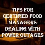 Tips For Certified Food Managers Dealing With Power Outages